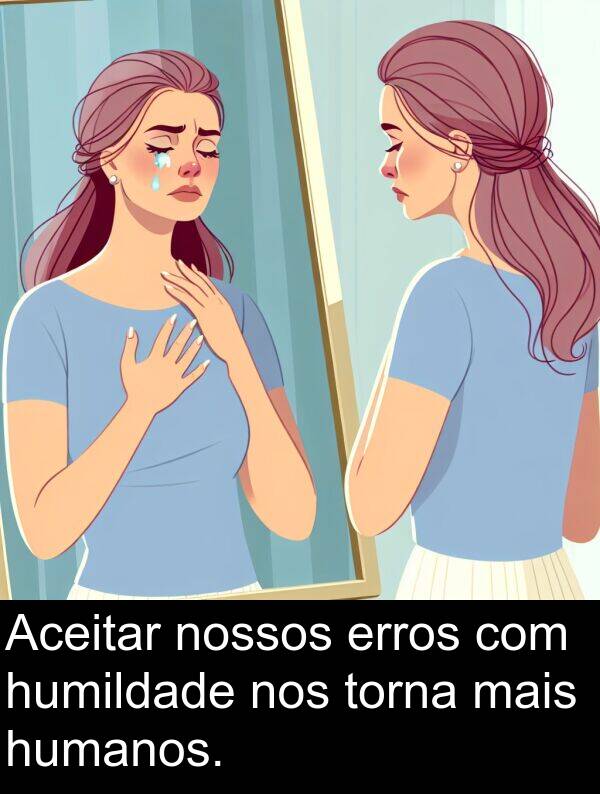 torna: Aceitar nossos erros com humildade nos torna mais humanos.