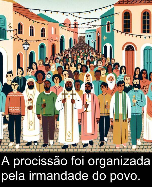 pela: A procissão foi organizada pela irmandade do povo.