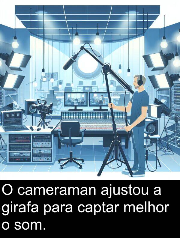 melhor: O cameraman ajustou a girafa para captar melhor o som.