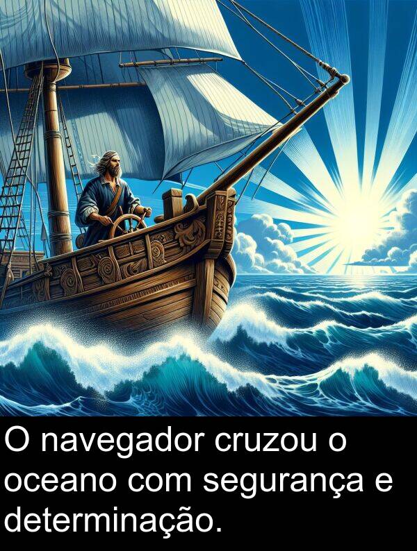 navegador: O navegador cruzou o oceano com segurança e determinação.