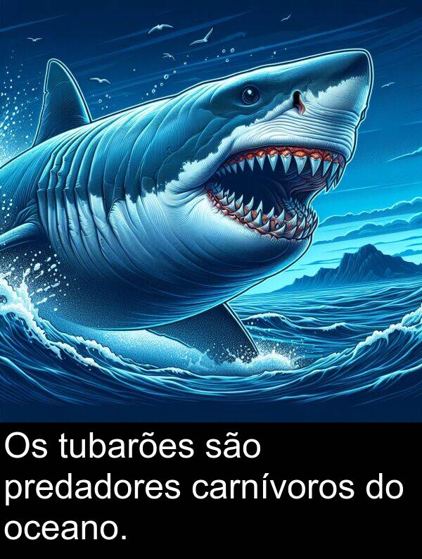 são: Os tubarões são predadores carnívoros do oceano.