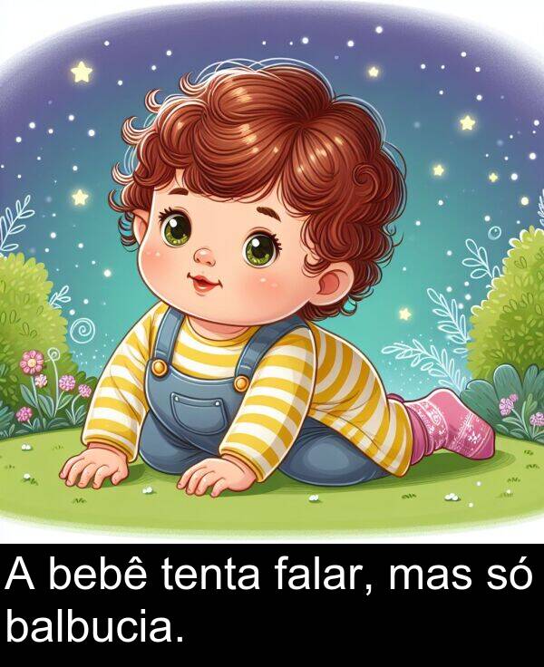 falar: A bebê tenta falar, mas só balbucia.