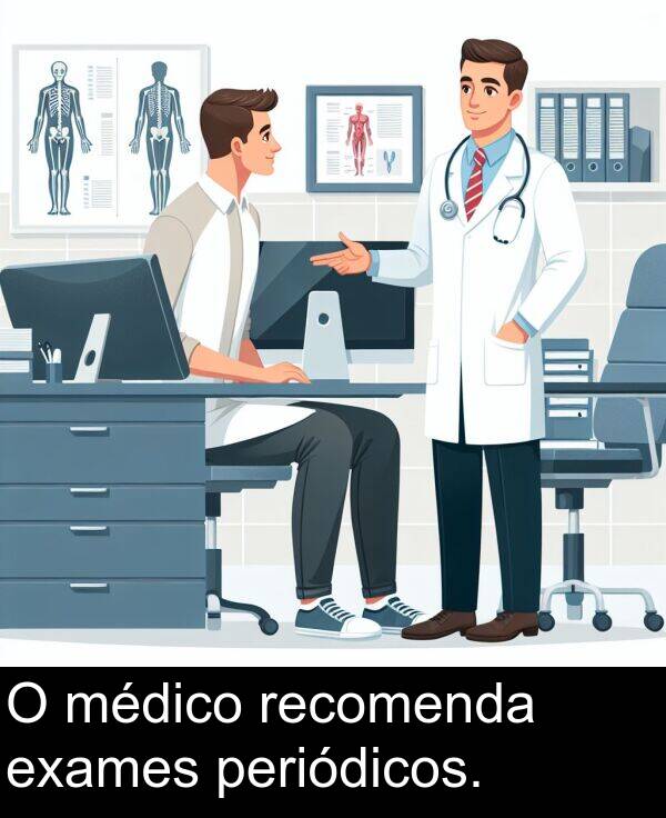 médico: O médico recomenda exames periódicos.