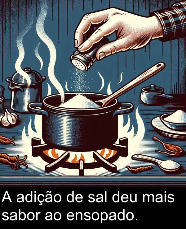 sabor: A adição de sal deu mais sabor ao ensopado.