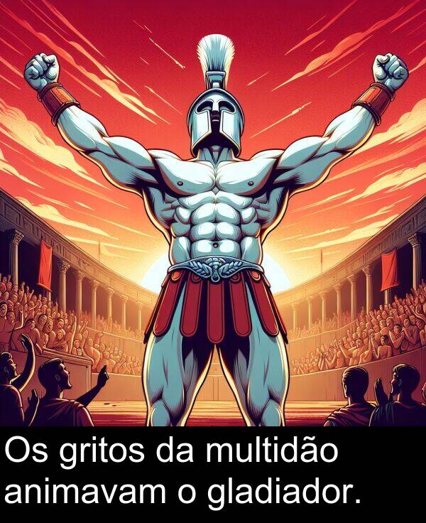 multidão: Os gritos da multidão animavam o gladiador.