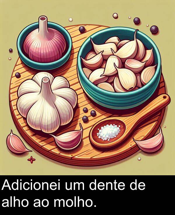 dente: Adicionei um dente de alho ao molho.