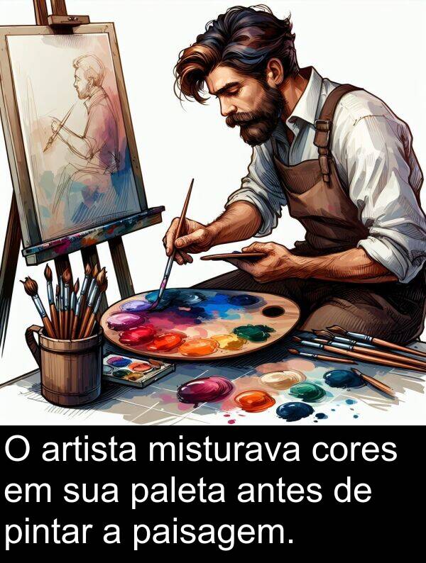 antes: O artista misturava cores em sua paleta antes de pintar a paisagem.