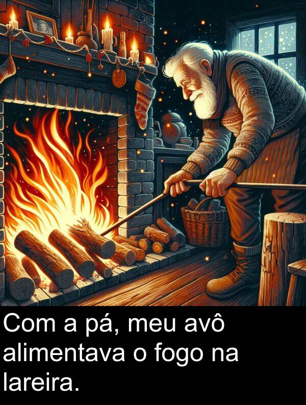 pá: Com a pá, meu avô alimentava o fogo na lareira.