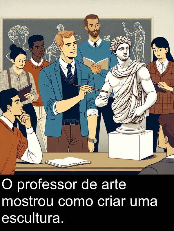 criar: O professor de arte mostrou como criar uma escultura.