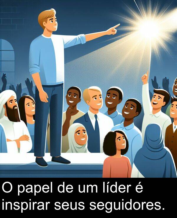 seus: O papel de um líder é inspirar seus seguidores.
