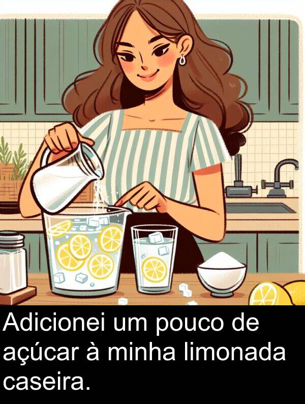 caseira: Adicionei um pouco de açúcar à minha limonada caseira.