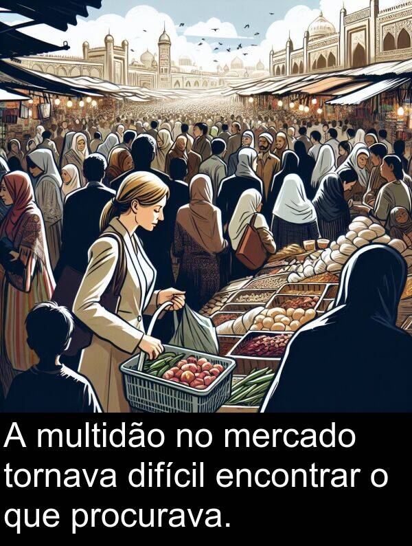 multidão: A multidão no mercado tornava difícil encontrar o que procurava.