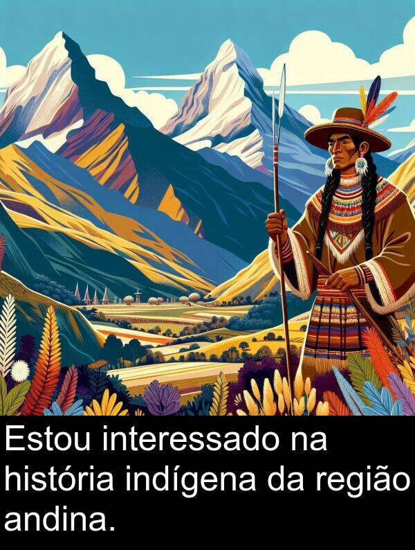 região: Estou interessado na história indígena da região andina.