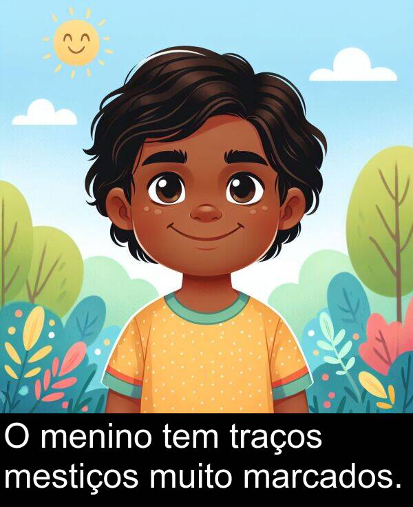 marcados: O menino tem traços mestiços muito marcados.