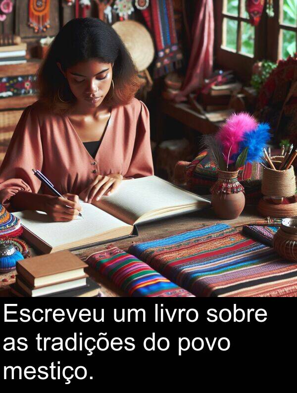 livro: Escreveu um livro sobre as tradições do povo mestiço.
