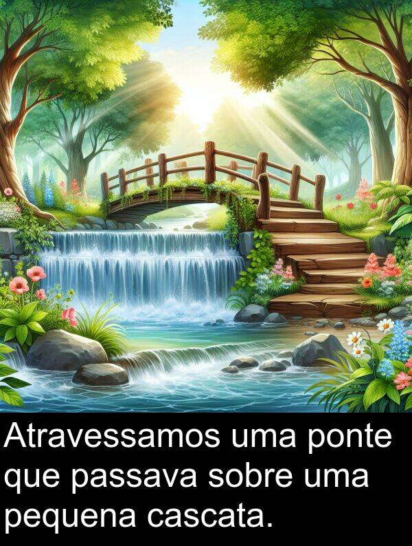 ponte: Atravessamos uma ponte que passava sobre uma pequena cascata.