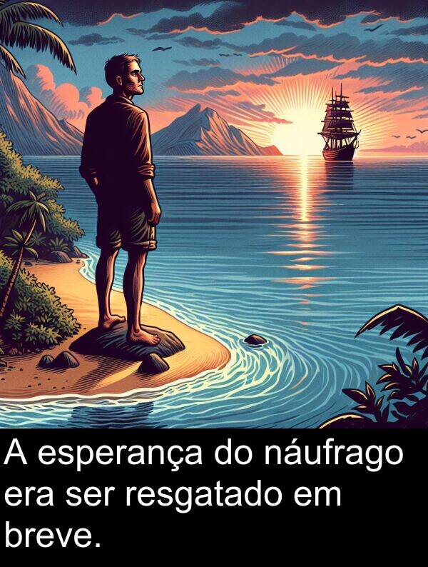 náufrago: A esperança do náufrago era ser resgatado em breve.