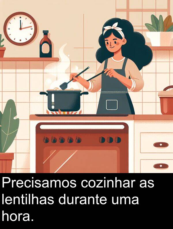 cozinhar: Precisamos cozinhar as lentilhas durante uma hora.