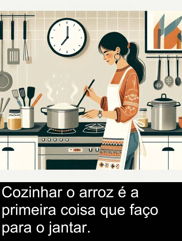 jantar: Cozinhar o arroz é a primeira coisa que faço para o jantar.