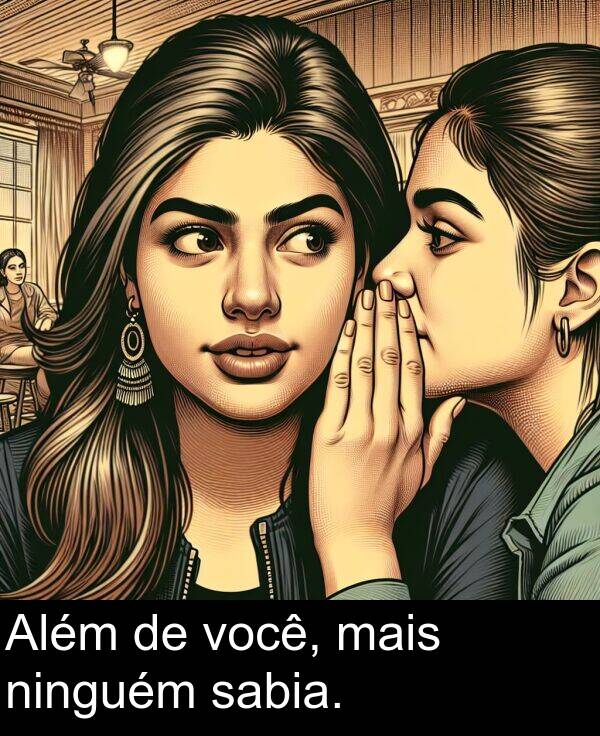 sabia: Além de você, mais ninguém sabia.