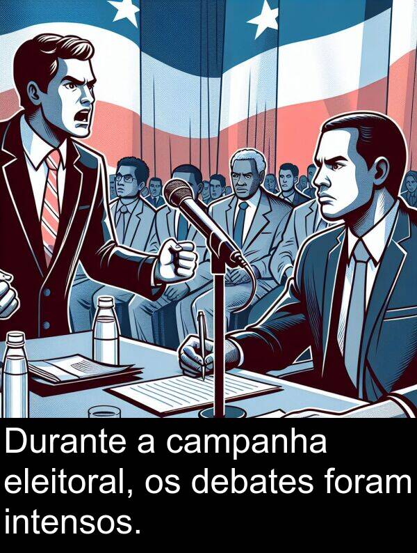 campanha: Durante a campanha eleitoral, os debates foram intensos.