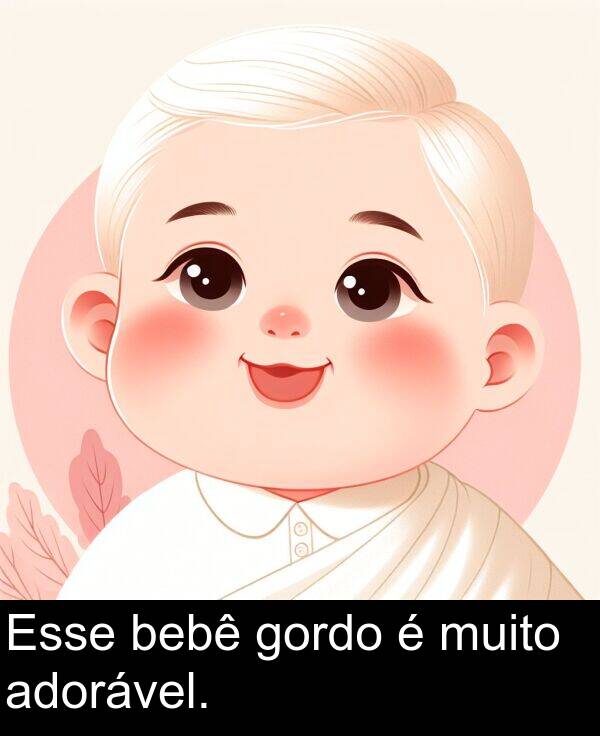 adorável: Esse bebê gordo é muito adorável.