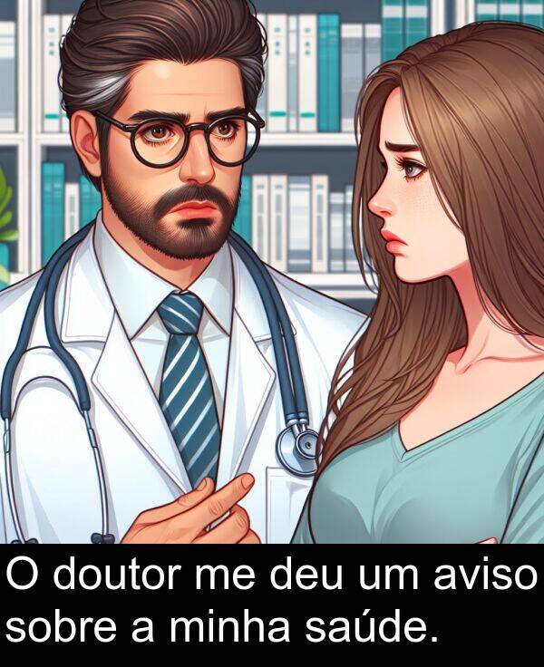 saúde: O doutor me deu um aviso sobre a minha saúde.