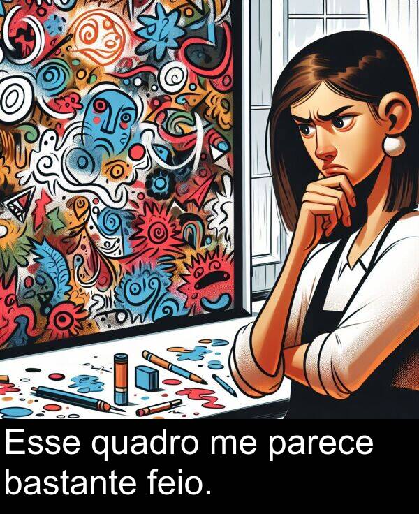 parece: Esse quadro me parece bastante feio.