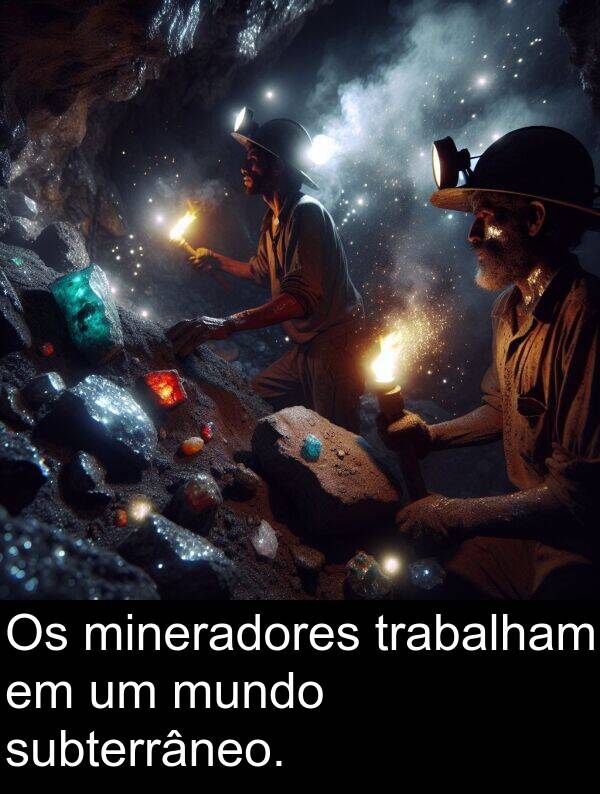 trabalham: Os mineradores trabalham em um mundo subterrâneo.