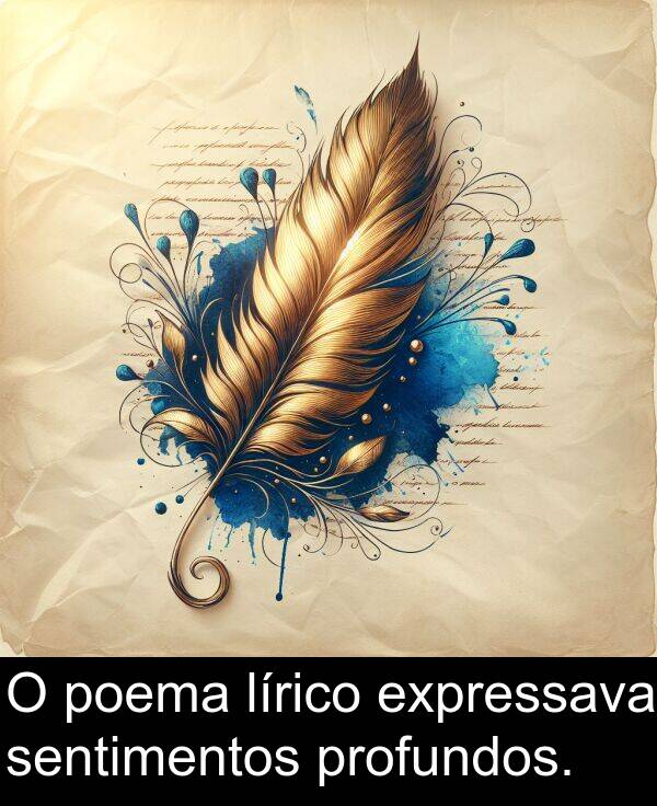 sentimentos: O poema lírico expressava sentimentos profundos.