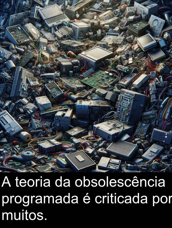 teoria: A teoria da obsolescência programada é criticada por muitos.
