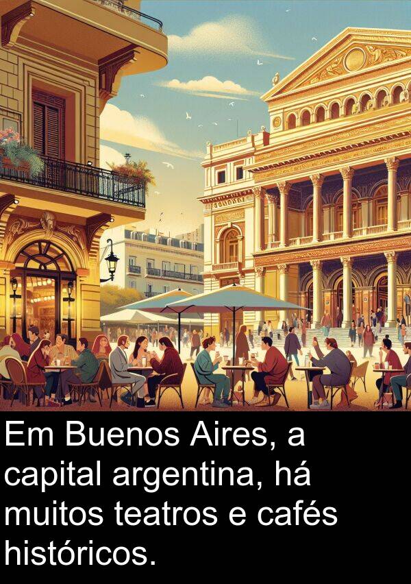 teatros: Em Buenos Aires, a capital argentina, há muitos teatros e cafés históricos.