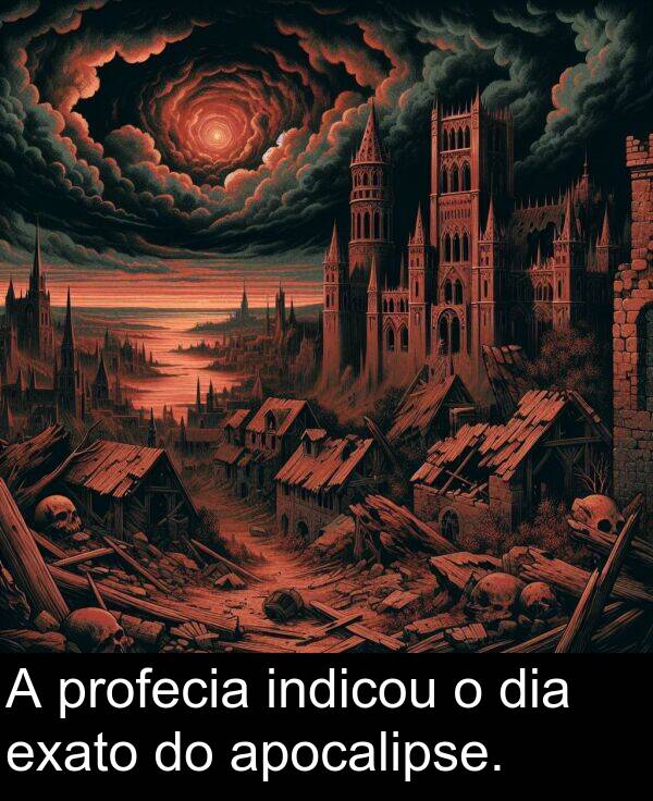 indicou: A profecia indicou o dia exato do apocalipse.