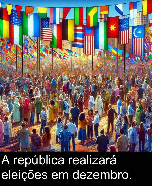 realizará: A república realizará eleições em dezembro.