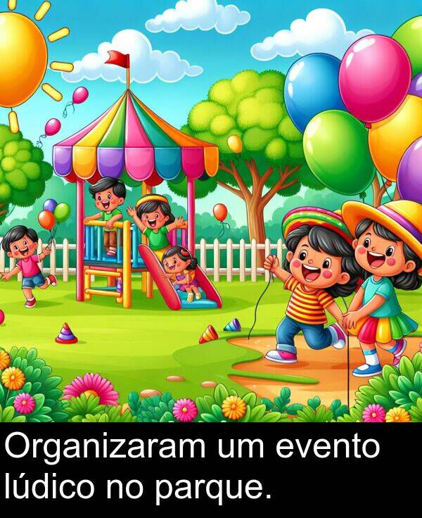lúdico: Organizaram um evento lúdico no parque.