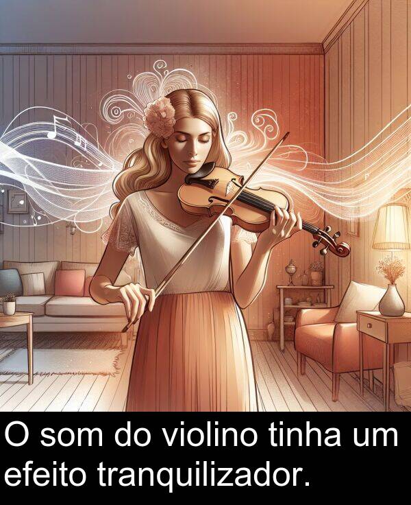 tranquilizador: O som do violino tinha um efeito tranquilizador.