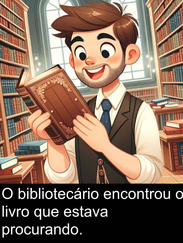 livro: O bibliotecário encontrou o livro que estava procurando.