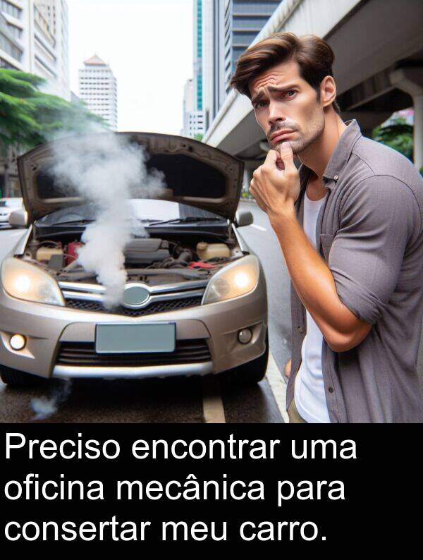 oficina: Preciso encontrar uma oficina mecânica para consertar meu carro.