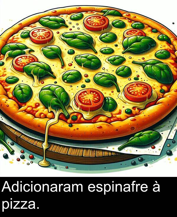 espinafre: Adicionaram espinafre à pizza.