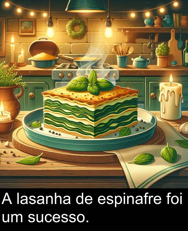 lasanha: A lasanha de espinafre foi um sucesso.