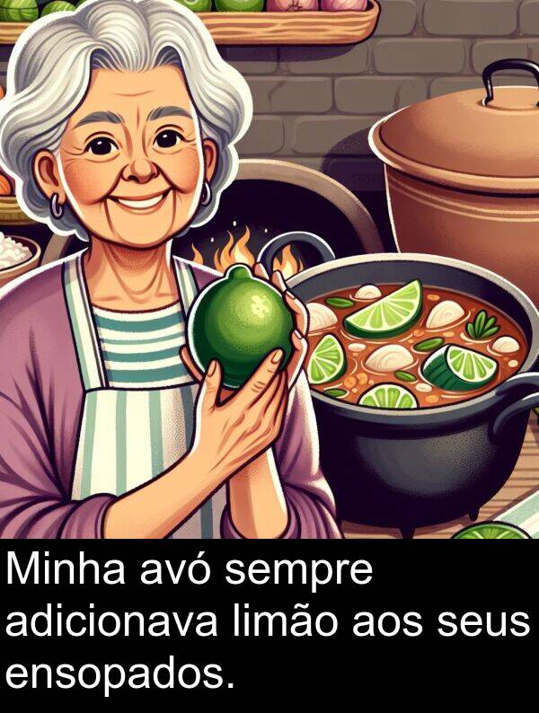 adicionava: Minha avó sempre adicionava limão aos seus ensopados.