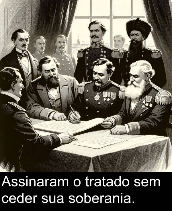 sua: Assinaram o tratado sem ceder sua soberania.