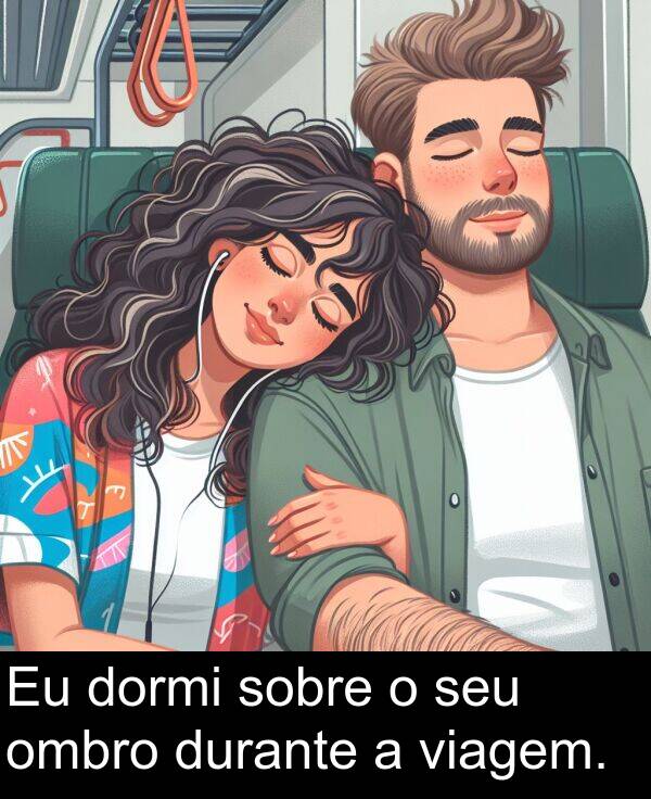 seu: Eu dormi sobre o seu ombro durante a viagem.