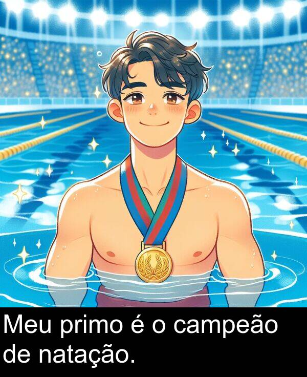 natação: Meu primo é o campeão de natação.