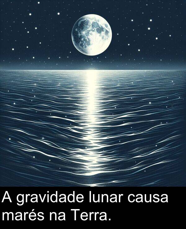 gravidade: A gravidade lunar causa marés na Terra.