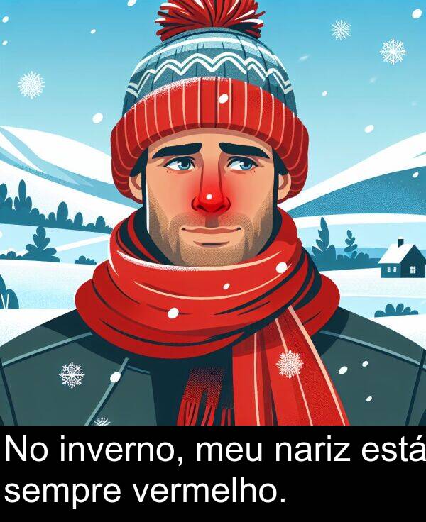 nariz: No inverno, meu nariz está sempre vermelho.