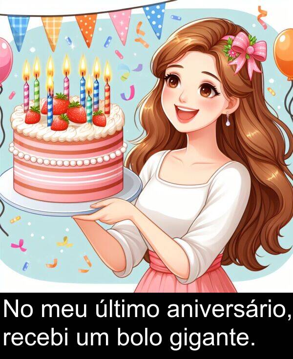 aniversário: No meu último aniversário, recebi um bolo gigante.