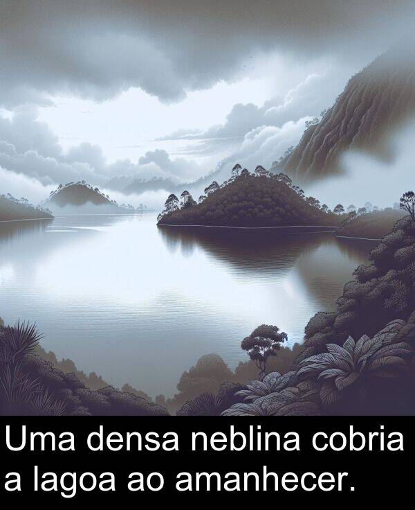 neblina: Uma densa neblina cobria a lagoa ao amanhecer.