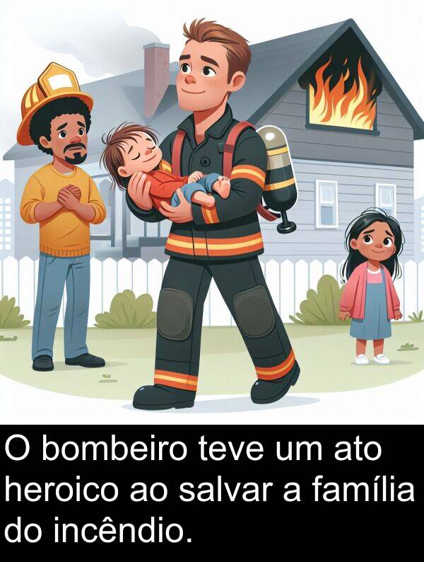 salvar: O bombeiro teve um ato heroico ao salvar a família do incêndio.