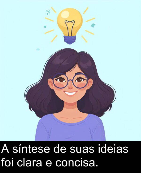 suas: A síntese de suas ideias foi clara e concisa.